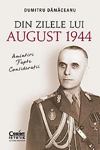 Din zilele lui August 1944: amintiri, fapte, consideratii