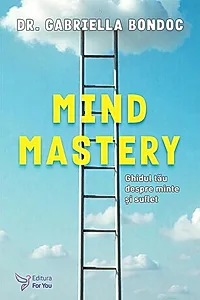 Mind Mastery: Ghidul tău despre minte și suflet