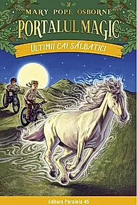 Portalul magic. Ultimii cai sălbatici (Vol. 31)