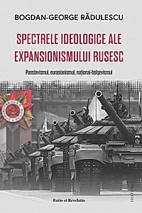 Spectrele ideologice ale expansionismului rusesc