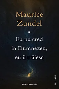 Eu nu cred în Dumnezeu, eu îl trăiesc