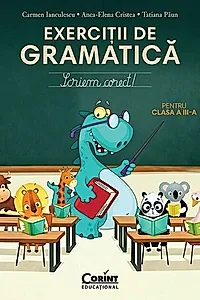 Scriem corect. Exerciții de gramatică pentru clasa a III-a