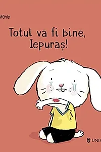 Totul va fi bine, Iepuraș!
