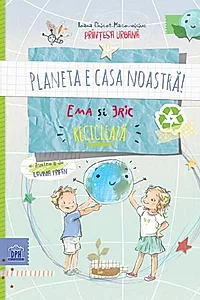 Planeta e casa noastră! Ema și Eric reciclează