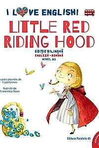 I Love English. Little Red Riding Hood (Scufița Roșie). Ediție bilingvă. Nivel A2 (versiune audio inclusă)