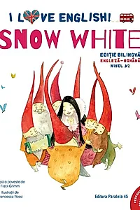 I Love English. Snow White (Albă-ca-Zăpada). Ediție bilingvă. Nivel A2 (versiune audio inclusă)