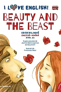 I Love English. Beauty and the Beast (Frumoasa și Bestia). Ediție bilingvă. Nivel A2 (versiune audio inclusă)