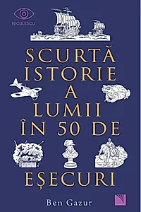 Scurtă istorie a lumii în 50 de eşecuri