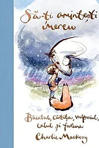Să-ți amintești mereu. Băiatul, cârtița, vulpoiul, calul și furtuna