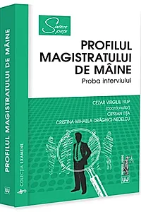 Profilul magistratului de mâine. Proba interviului