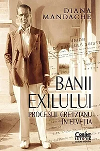 Banii exilului: Procesul Cretzianu in Elvetia