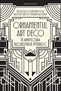 Ornamentul Art Deco în arhitectura Bucureștiului interbelic / The Art Deco Ornament in the Architecture of Interwar Bucharest