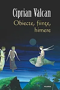 Obiecte, fiinţe, himere