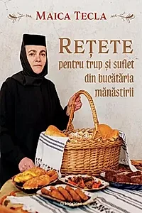 Rețete pentru trup și suflet din bucătăria mănăstirii