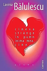 cineva strânge în pumn inima mea. cine