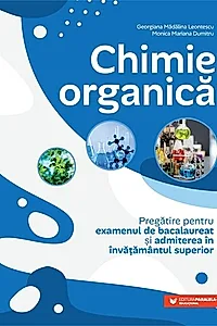 Chimie organică. Pregătire pentru examenul de bacalaureat și admiterea în învățământul superior