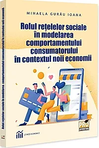 Rolul rețelelor sociale în modelarea comportamentului consumatorului în contextul noii economii