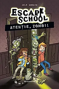 Escape School. Atenție, zombi! (Vol. 2)
