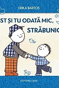 Ai fost și tu odată mic, străbunicule?