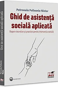 Ghid de asistență socială aplicată. Repere teoretice și practice pentru intervenția socială