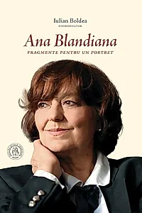 Ana Blandiana. Fragmente pentru un portret