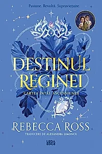 Destinul reginei. Ascensiunea (Vol. 1)