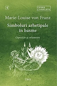 Opere complete 4. Simboluri arhetipale în basme