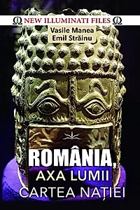 România, axa lumii. Cartea naţiei