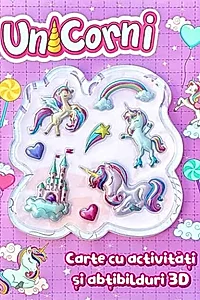 Unicorni. Carte cu activități și abțibilduri 3D