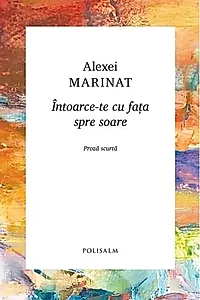 Întoarce-te cu fața spre soare