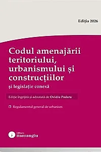 Codul amenajării teritoriului, urbanismului și construcțiilor și legislație conexă. Actualizat august 2026