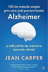 100 de metode simple prin care poți preveni boala Alzheimer și tulburările de memorie asociate vârstei