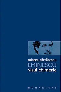 Eminescu. Visul chimeric