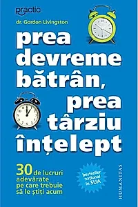 Prea devreme bătrân, prea târziu înţelept