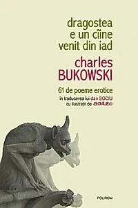 Dragostea e un cîine venit din iad. 61 de poeme erotice