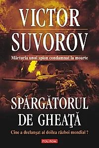 Spargatorul de gheaţă. Cine a declanşat al doilea război mondial? (Ediţia 2010)