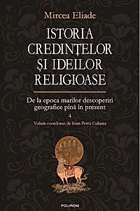 Istoria credinţelor şi ideilor religioase (Vol. 4)