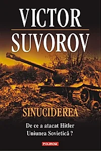 Sinuciderea. De ce a atacat Hitler Uniunea Sovietică?