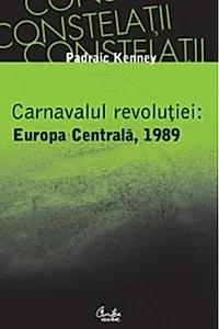 Carnavalul revoluţiei: Europa Centrală, 1989