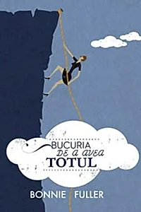Bucuria de a avea totul