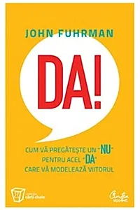Da! Cum vă pregăteşte un „nu“ pentru acel „da“ care vă modelează viitorul