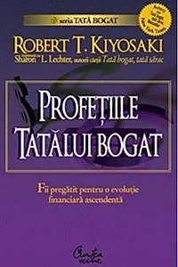 Profeţiile tatălui bogat. De ce încă ameninţă cea mai mare prăbuşire bursieră... şi cum să te pregăteşti pentru a profita de ea!