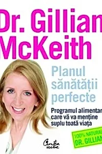 Planul sănătăţii perfecte. Programul alimentar care vă va menţine suplu toată viaţa
