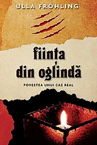 Fiinţa din oglindă. Povestea unui caz real