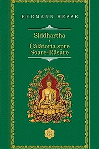 Siddhartha. Călătoria spre Soare-Răsare