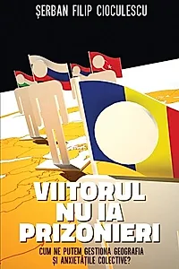 Viitorul nu ia prizonieri. Cum ne putem gestiona geografia şi anxietăţile colective