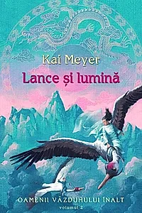 Lance şi lumină. Oamenii văzduhului înalt (Vol. II)