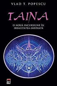 Taina. O nouă incursiune in irealitatea imediată.