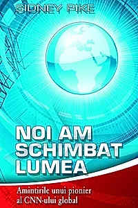 Noi am schimbat lumea. Amintirile unui pionier al CNN-ului global