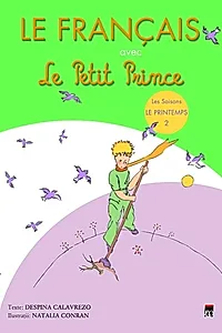 Le Français avec le Petit Prince. Les Saisons: Le Printemps (Vol. 2)